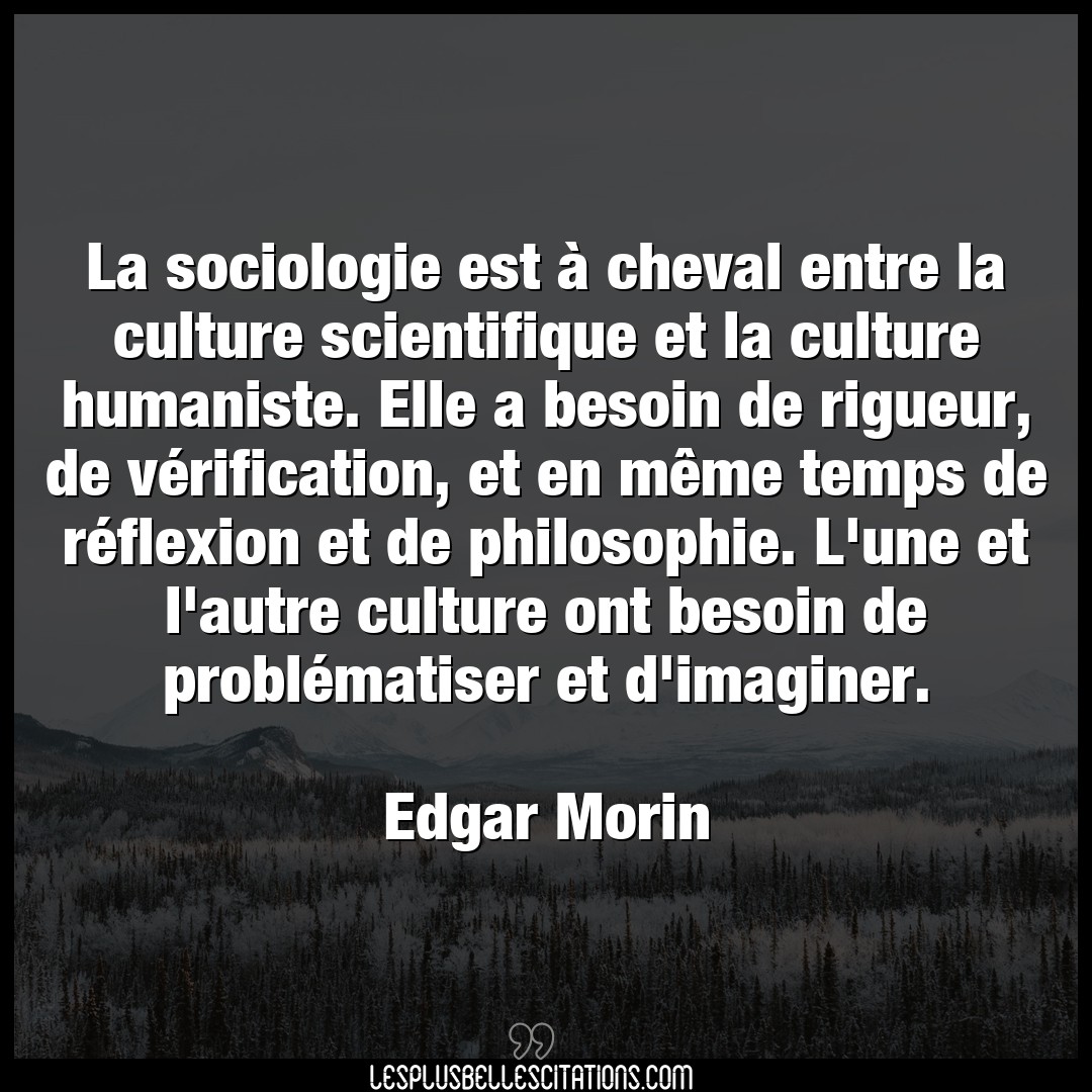 Citation Edgar Morin Autre La Sociologie Est A Cheval Entre La Culture