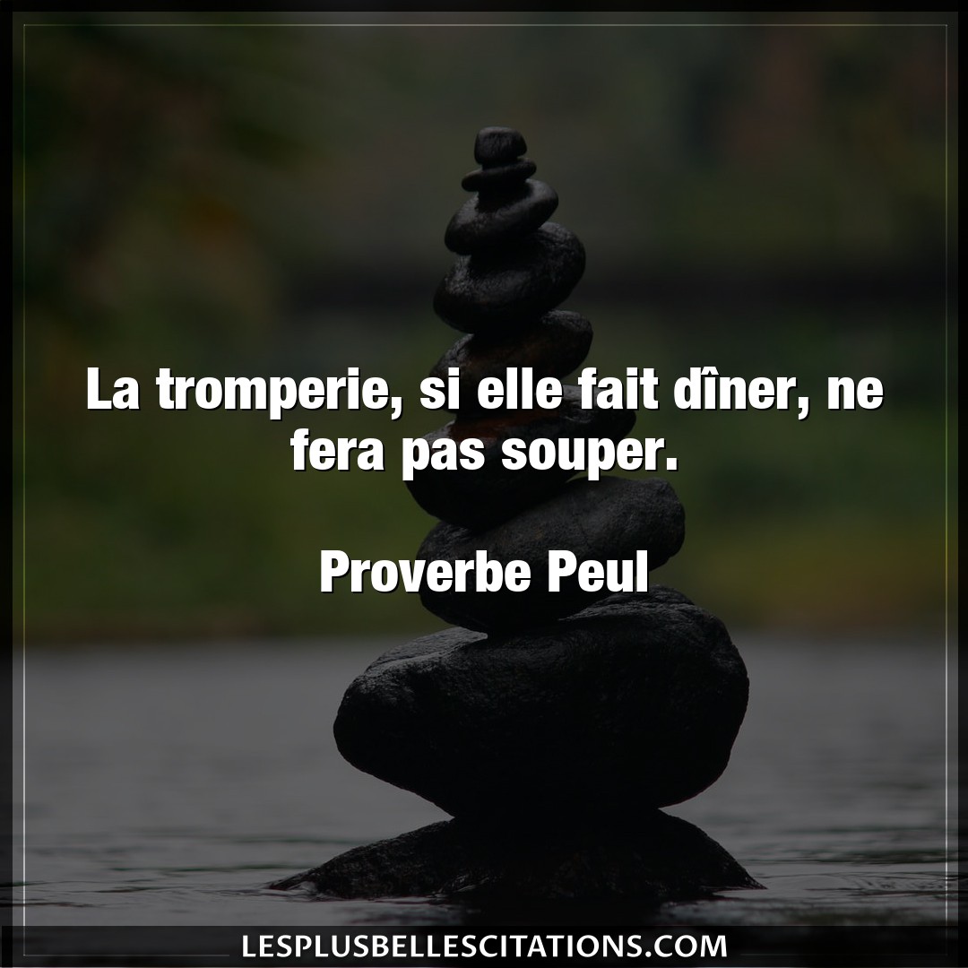 Citation Proverbe Peul Elle La Tromperie Si Elle Fait Di