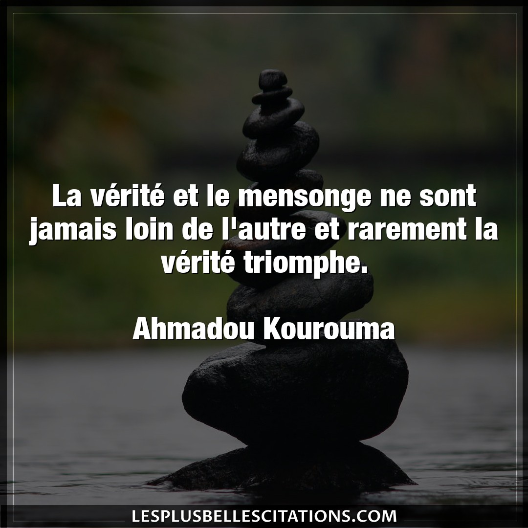 Citation Ahmadou Kourouma Autre La Verite Et Le Mensonge Ne Sont Jamais Loi