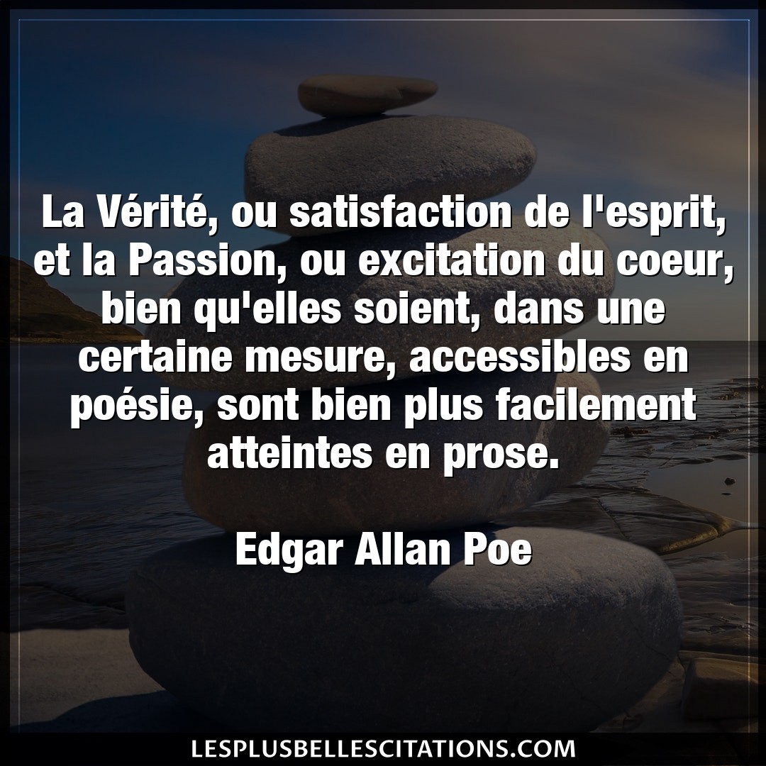 Citation Edgar Allan Poe Bien La Verite Ou Satisfaction De L Esprit Et