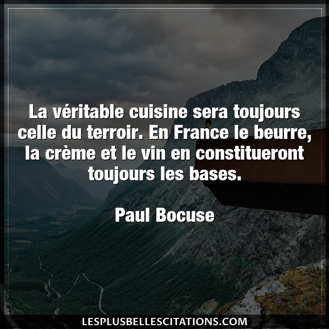 Citation Paul Bocuse Cuisine La Veritable Cuisine Sera Toujours Celle Du