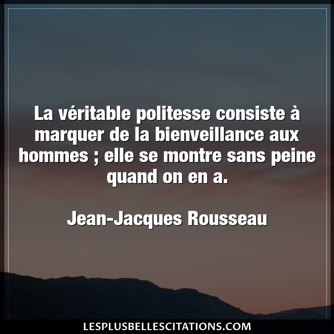 Citation Jean Jacques Rousseau Bienveillance La Veritable Politesse Consiste A Marquer D