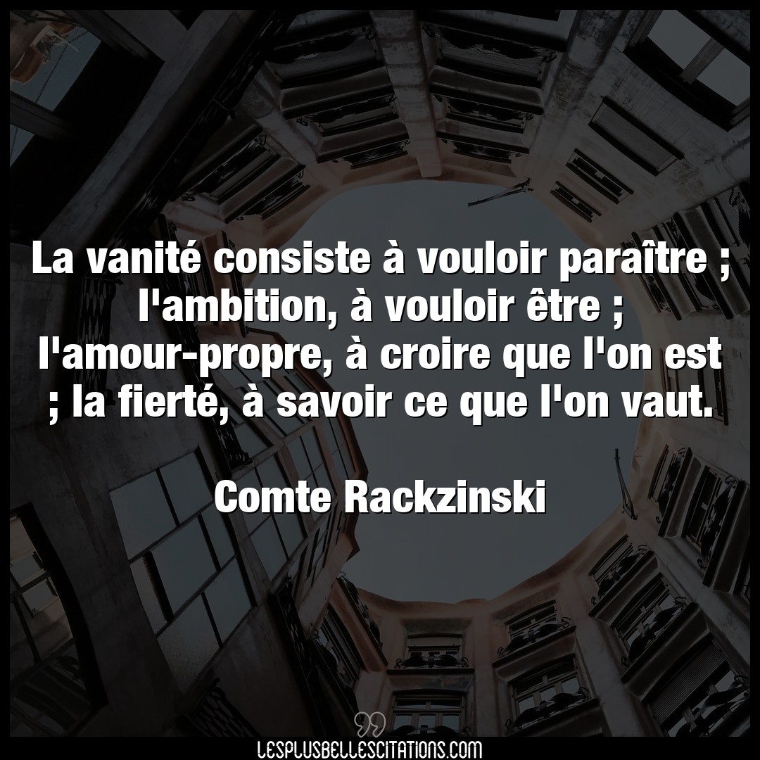 Citation Comte Rackzinski Ambition La Vanite Consiste A Vouloir Paraitre L