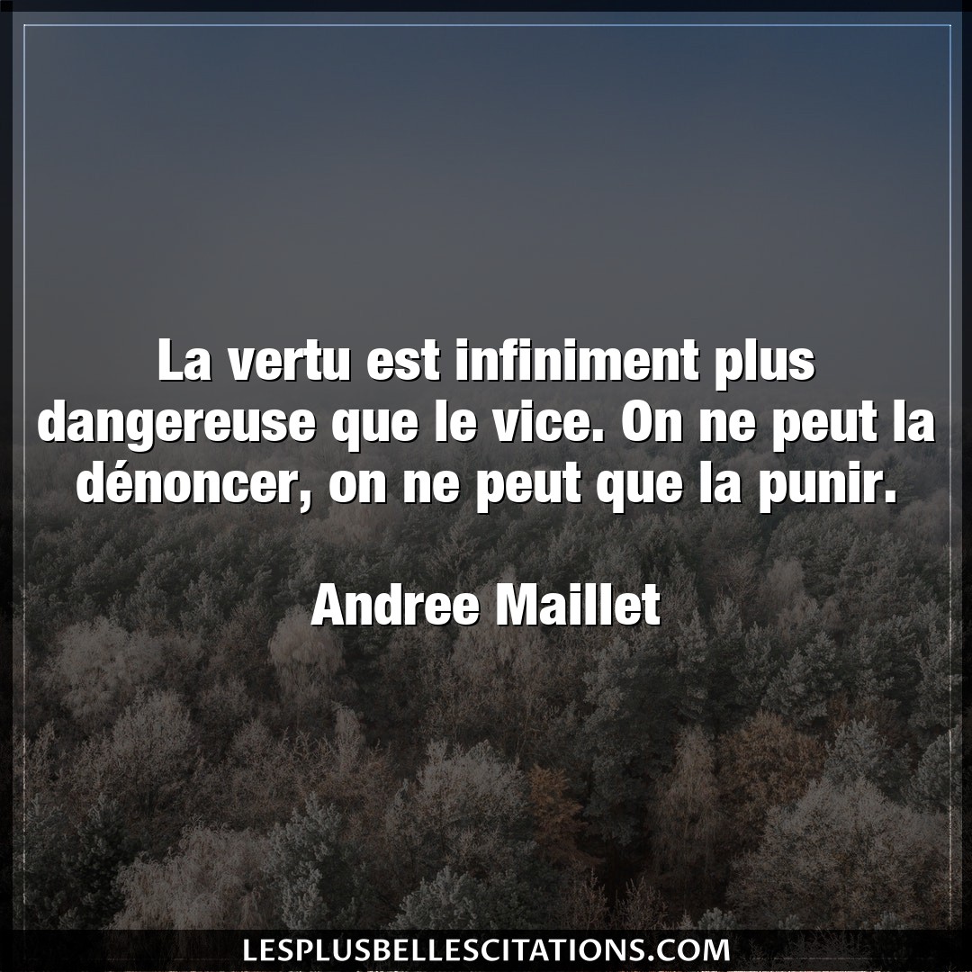 Citation Andree Maillet Vertu La Vertu Est Infiniment Plus Dangereuse Que L