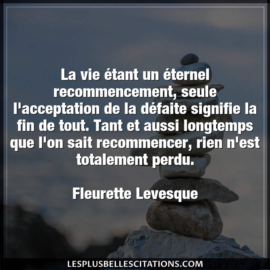 Citation Fleurette Levesque Defaite La Vie Etant Un Eternel Recommencement Seu