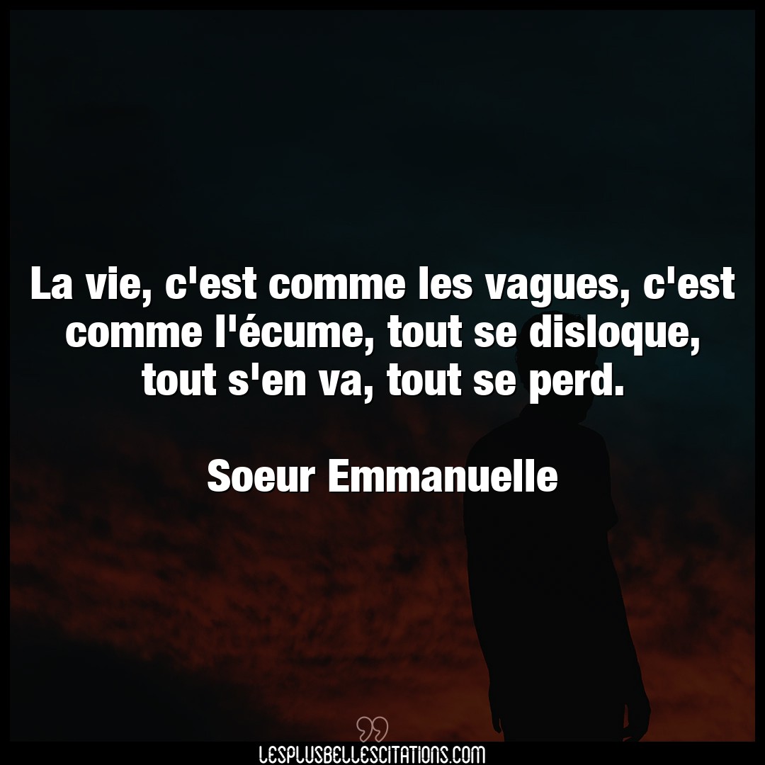 Citation Soeur Emmanuelle Vie La Vie C Est Comme Les Vagues C Est Comme L