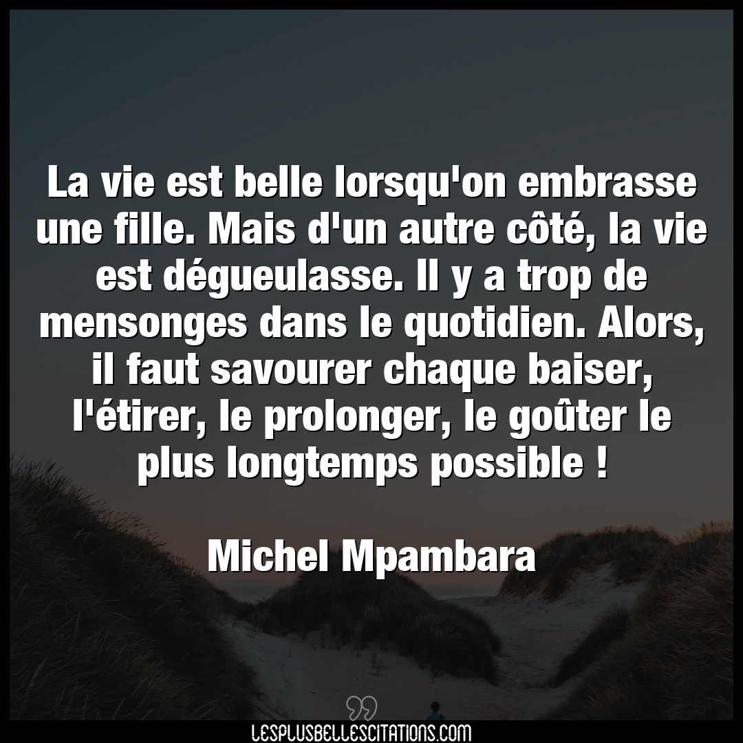 Citation Michel Mpambara Autre La Vie Est Belle Lorsqu On Embrasse Une Fille