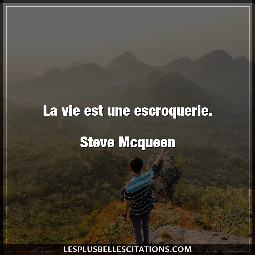 Citation Steve Mcqueen Vie La Vie Est Une Escroquerie Steve Mcqueen