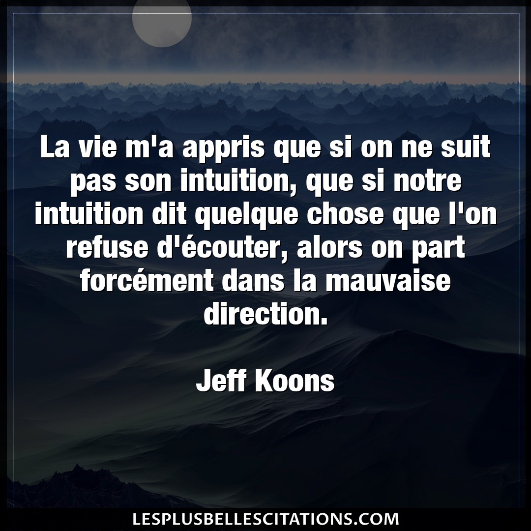 Citation Jeff Koons Chose La Vie M A Appris Que Si On Ne Suit Pas Son I