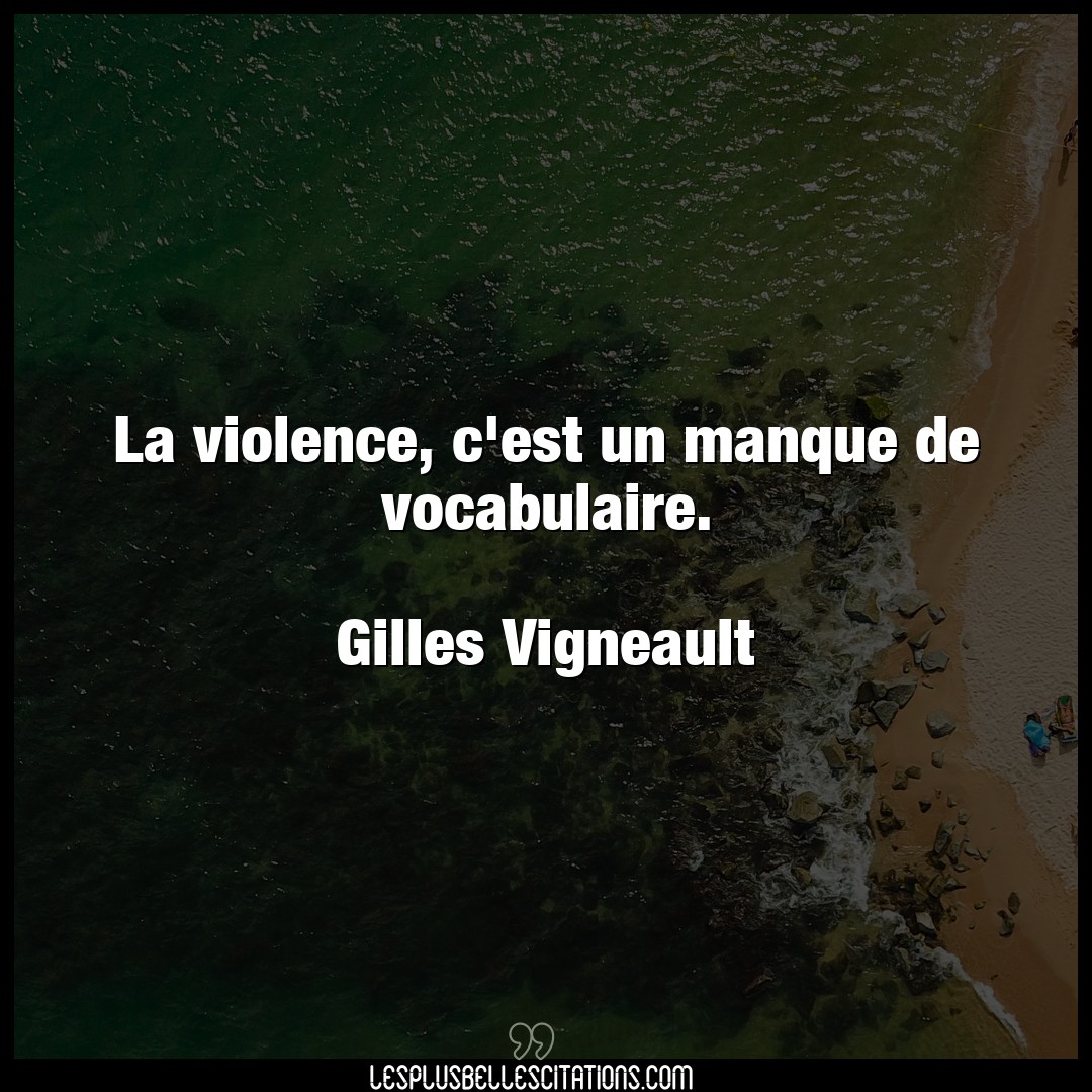 La violence, c’est un manque de vocabulaire.