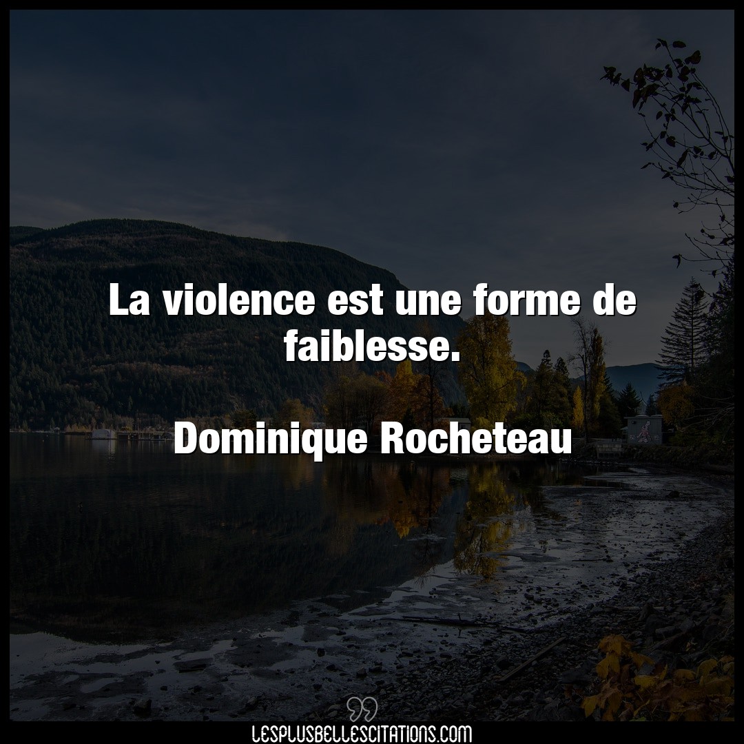 La violence est une forme de faiblesse.

Do