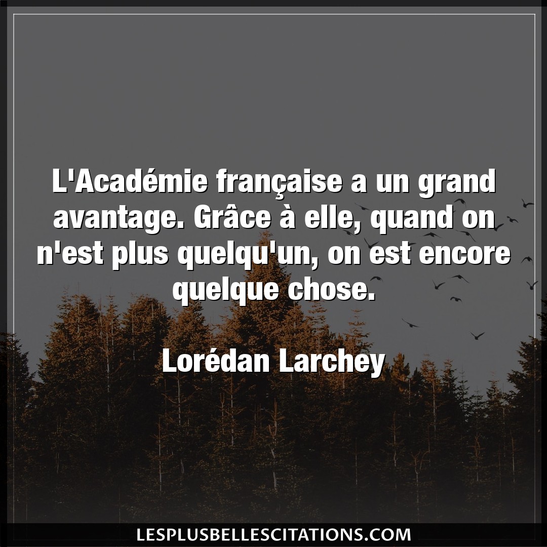L’Académie française a un grand avantage. G