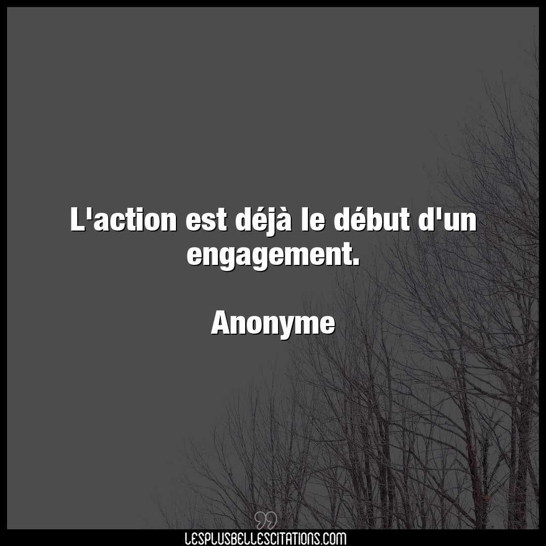 Citation Anonyme Action L Action Est Deja Le Debut D Un Engagement