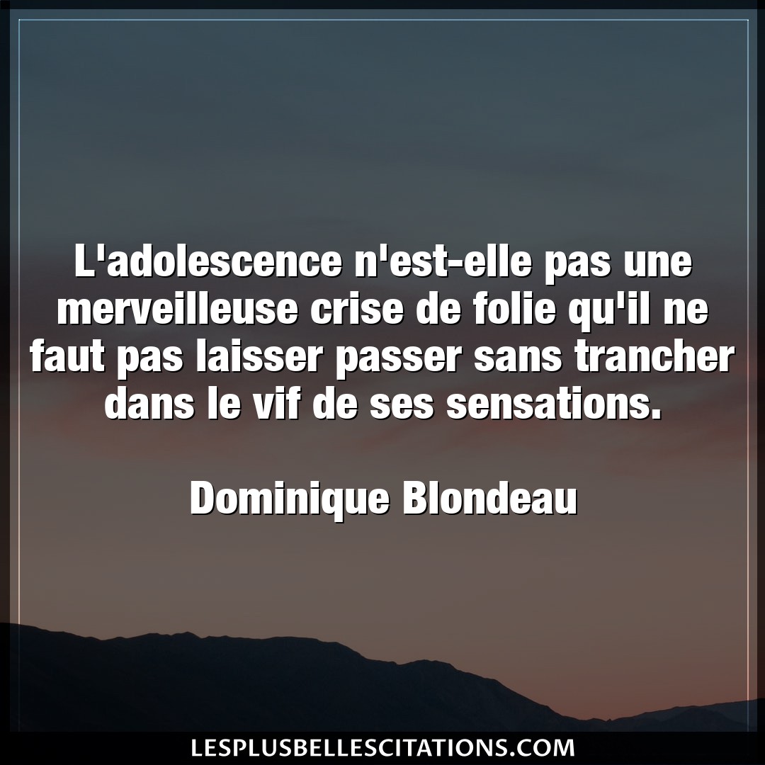 Citation Dominique Blondeau Adolescence L Adolescence N Est Elle Pas Une Merveilleuse