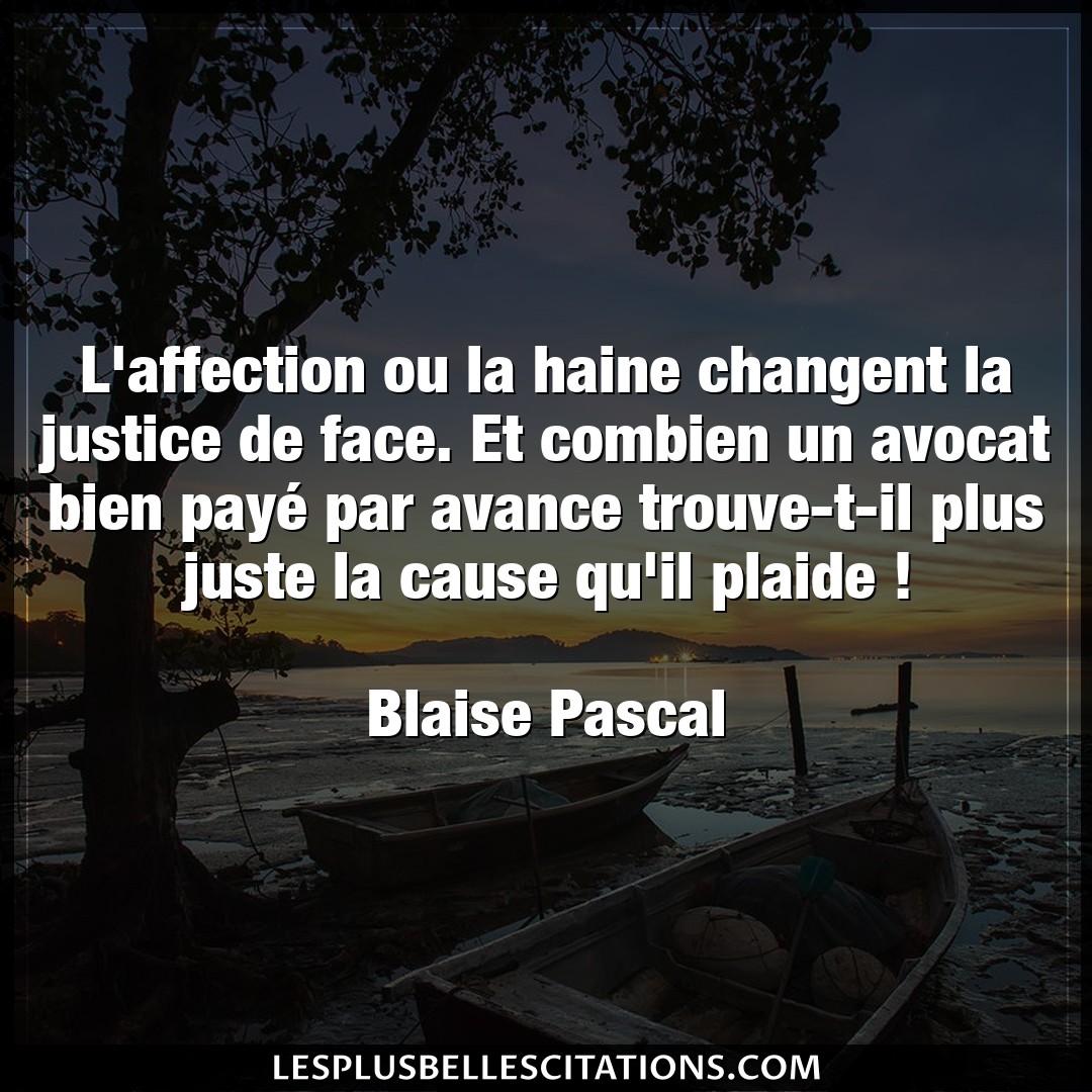 Citation Blaise Pascal Affection L Affection Ou La Haine Changent La Justice D