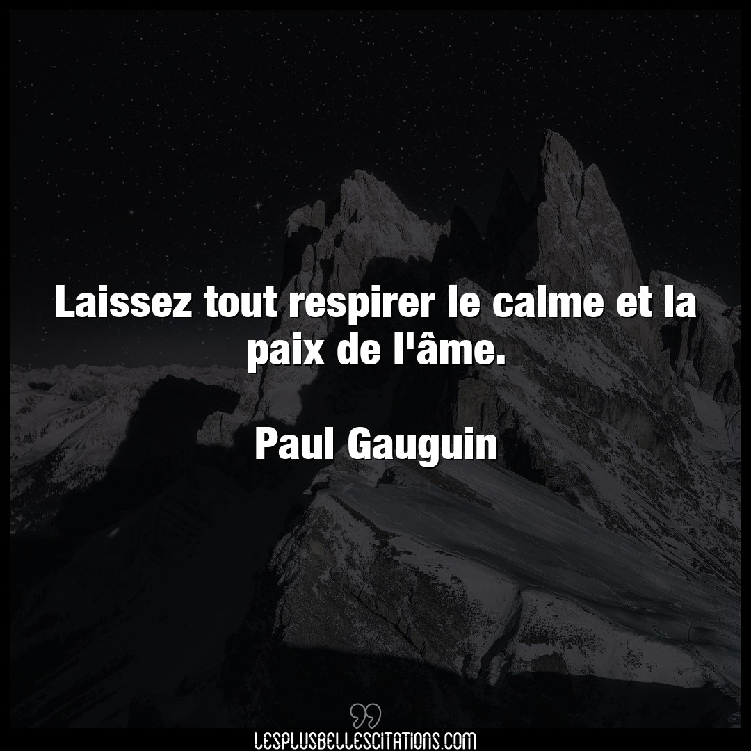 Citation Paul Gauguin Calme Laissez Tout Respirer Le Calme Et La Paix De