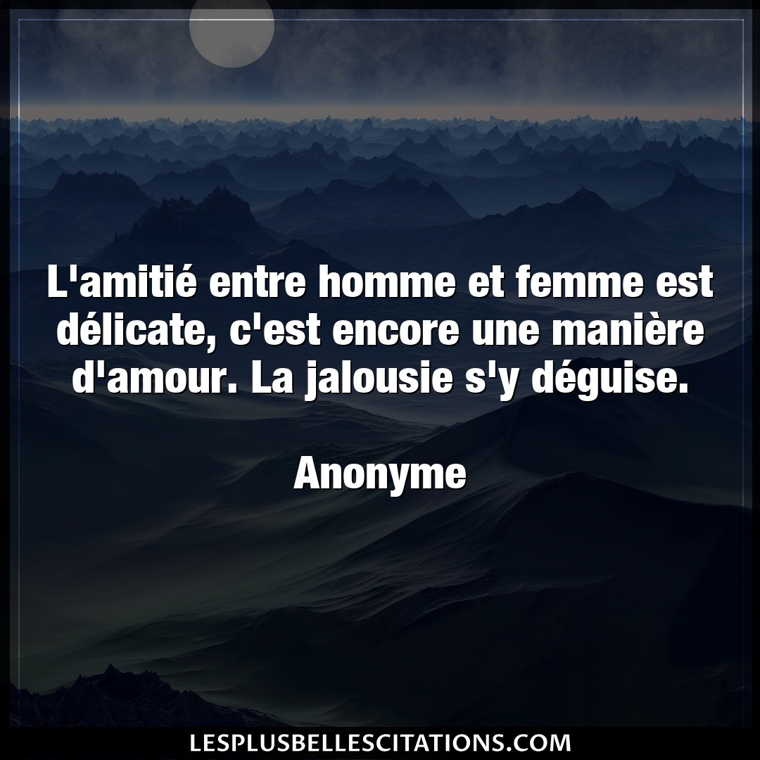 Citation Anonyme Amour L Amitie Entre Homme Et Femme Est Delicate