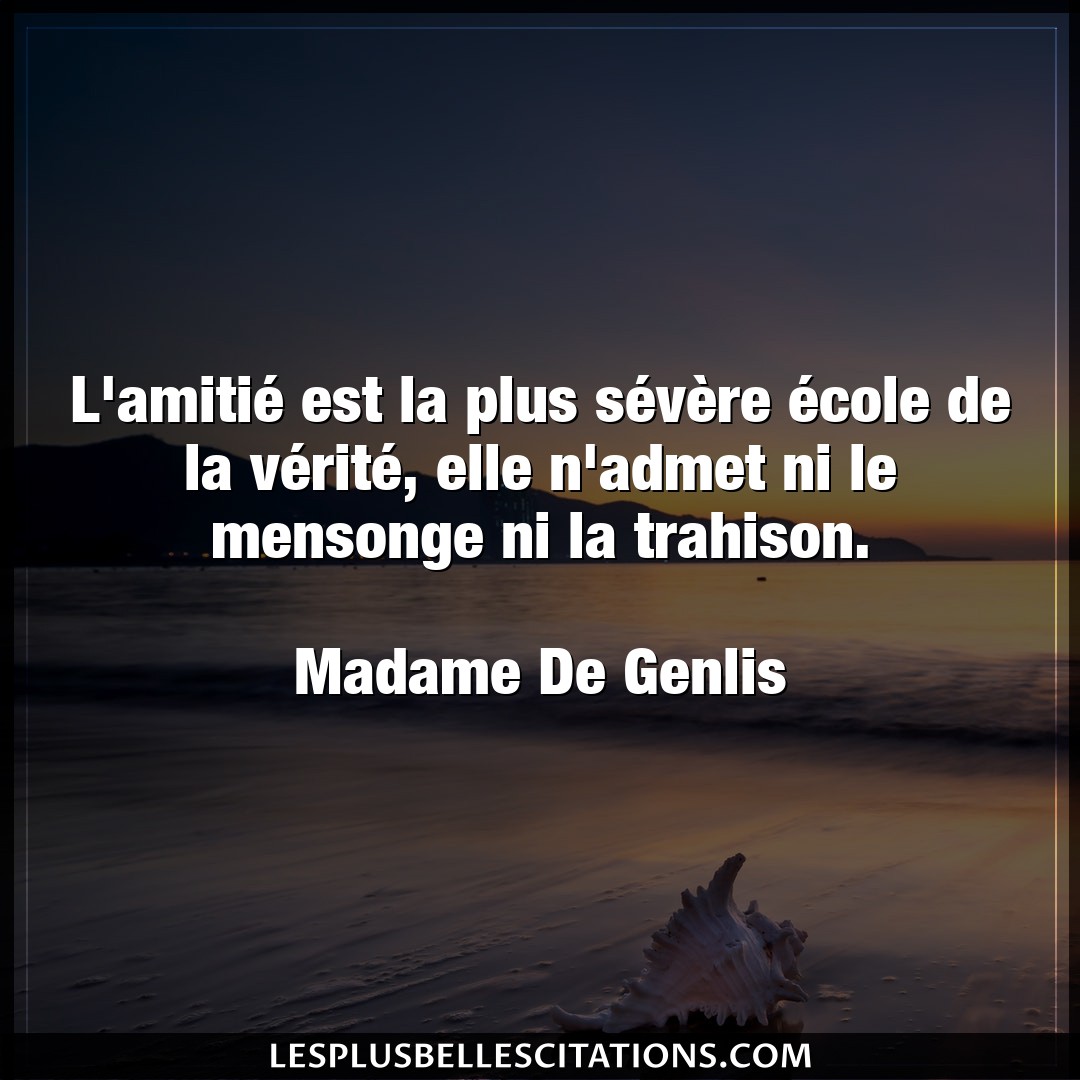 Citation Madame De Genlis Elle L Amitie Est La Plus Severe Ecole De La V