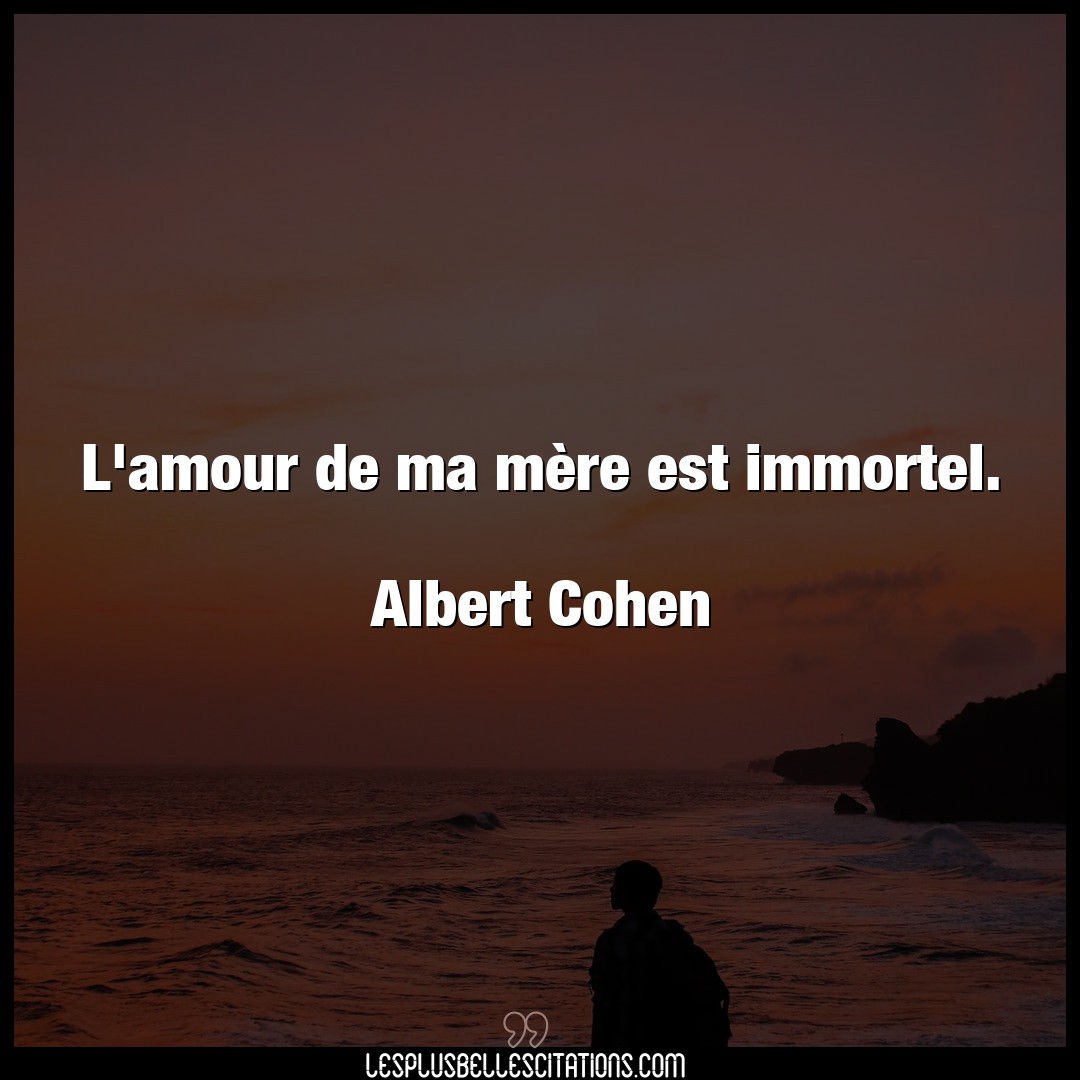 Citation Albert Cohen Amour L Amour De Ma Mere Est Immortel Albert C