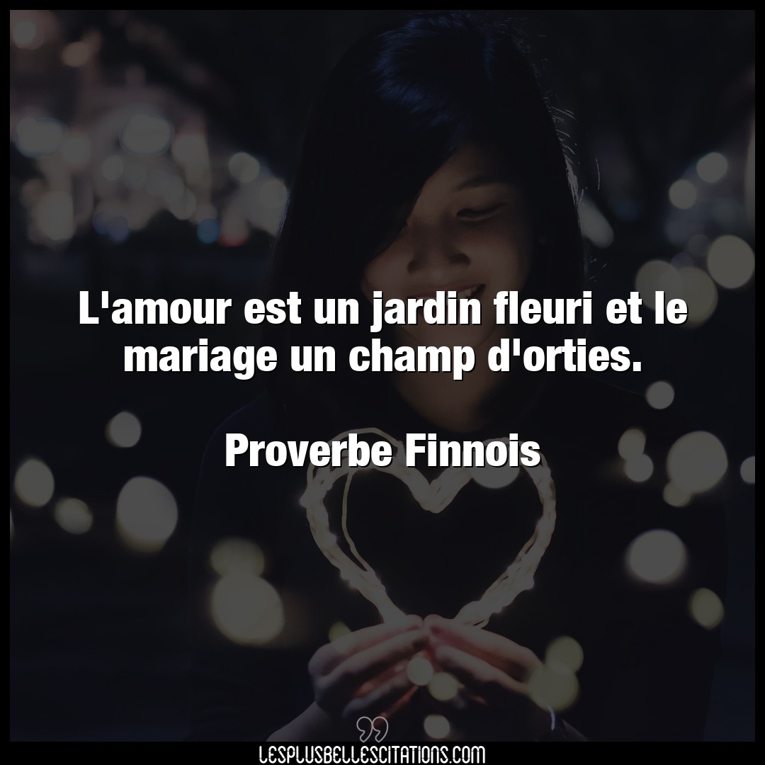 Citation Proverbe Finnois Amour L Amour Est Un Jardin Fleuri E