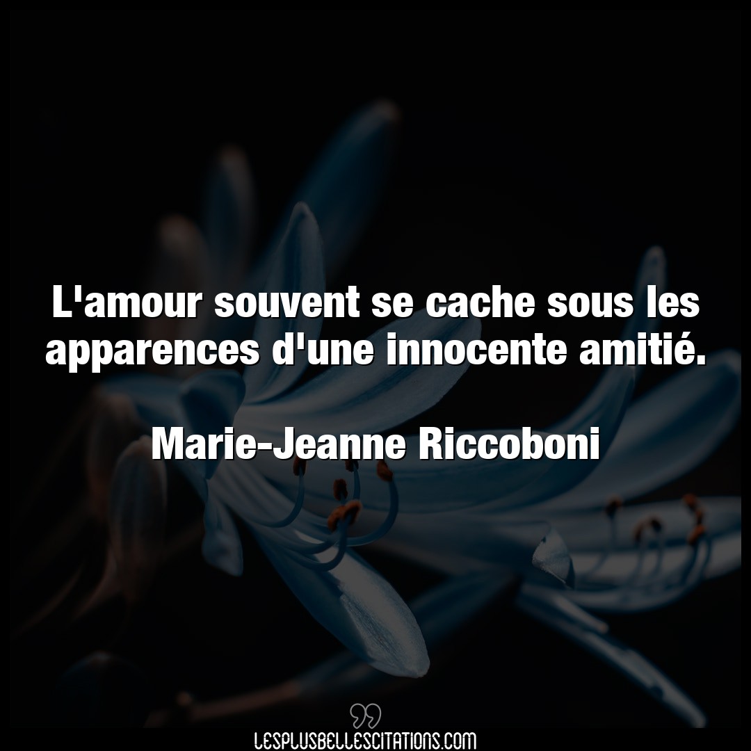 Citation Marie Jeanne Riccoboni Amour L Amour Souvent Se Cache Sous Les Apparences