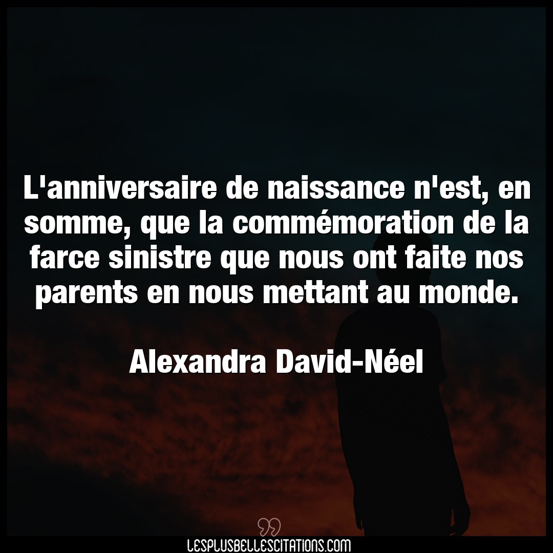 Citation Alexandra David Neel Anniversaire L Anniversaire De Naissance N Est En Somme