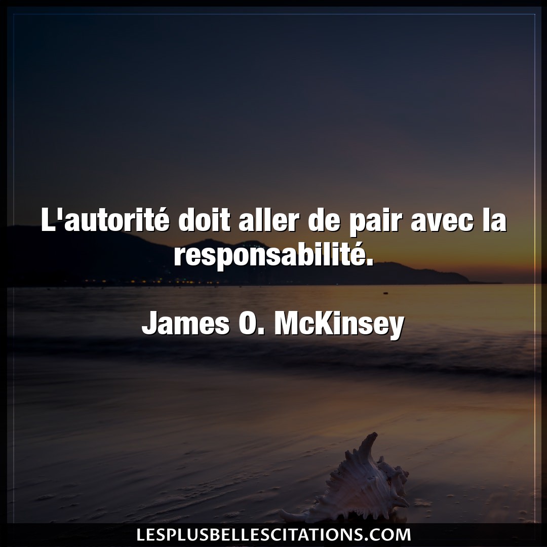 Citation James O Mckinsey Doit L Autorite Doit Aller De Pair Avec La Respon