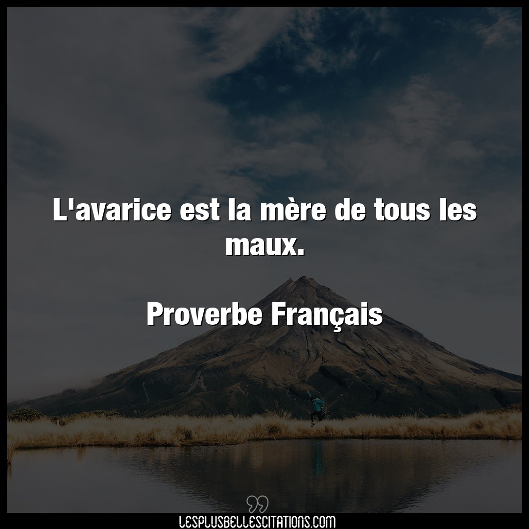 Citation Proverbe Francais Avarice L Avarice Est La Mere De Tous