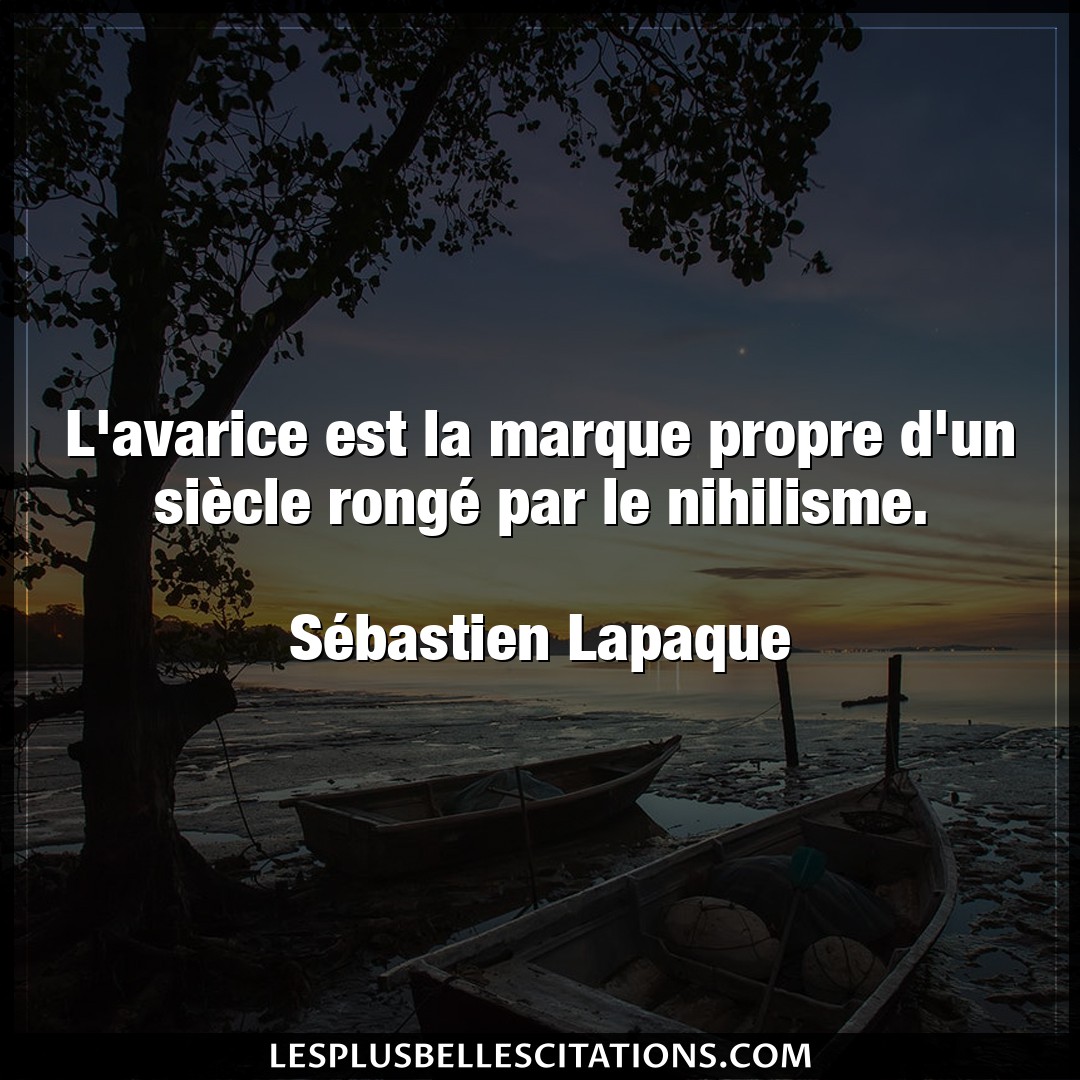 Citation Sebastien Lapaque Avarice L Avarice Est La Marque Propre D Un Siecle R