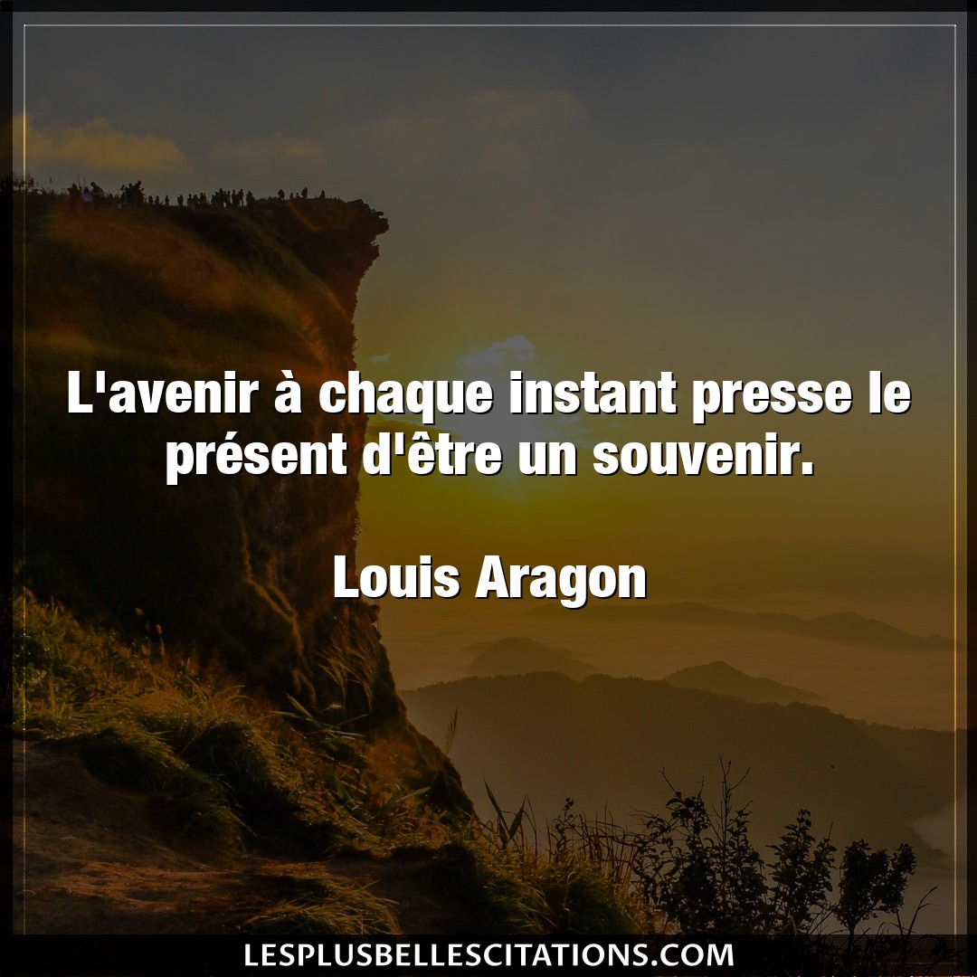 Citation Louis Aragon Avenir L Avenir A Chaque Instant Presse Le Present