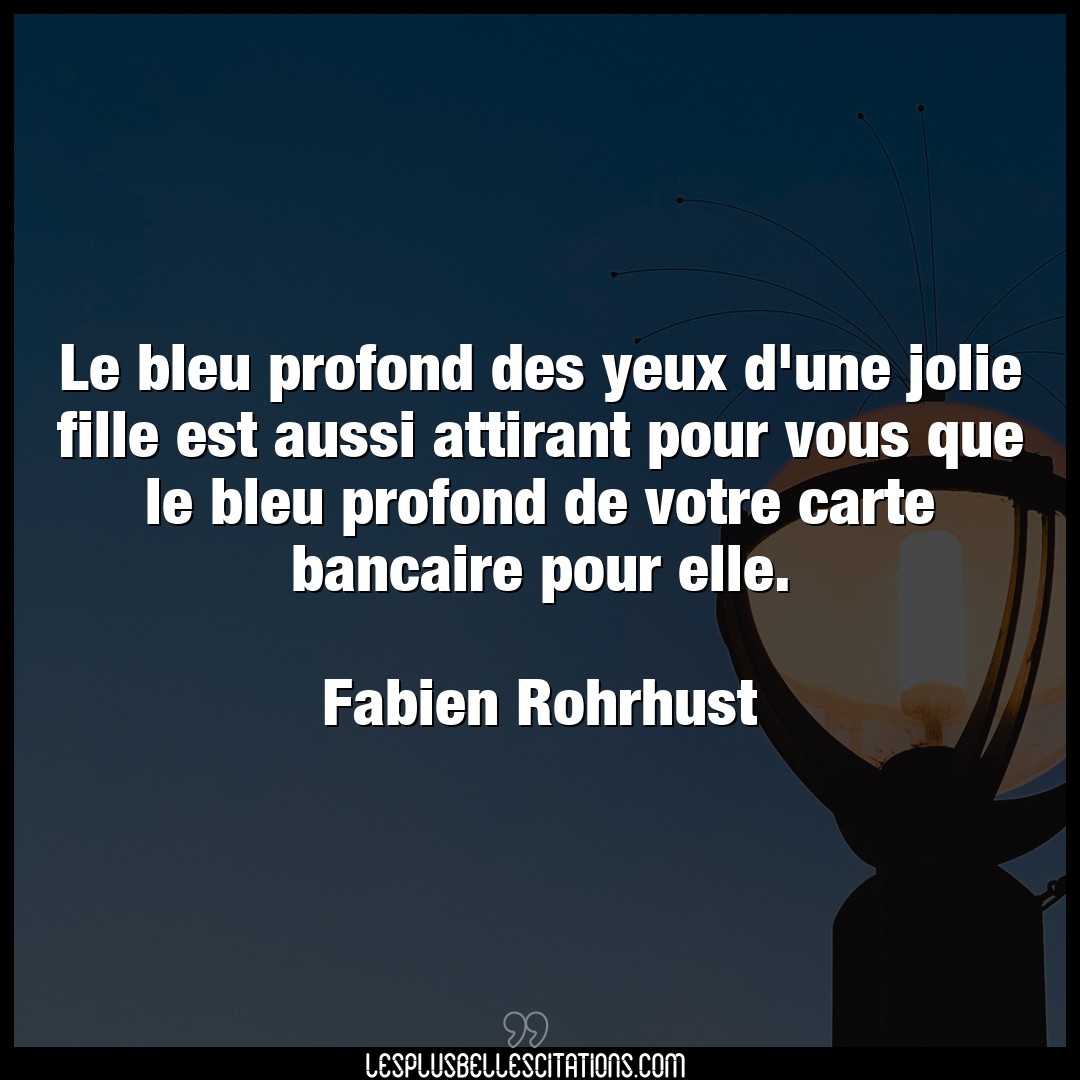 Citation Fabien Rohrhust Elle Le Bleu Profond Des Yeux D Une Jolie Fille Es