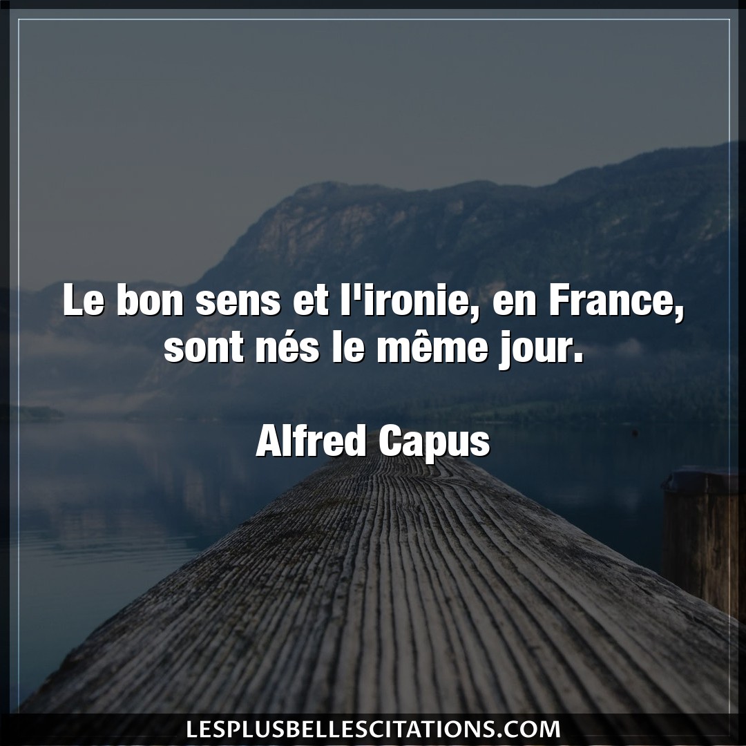 Le bon sens et l’ironie, en France, sont nés
