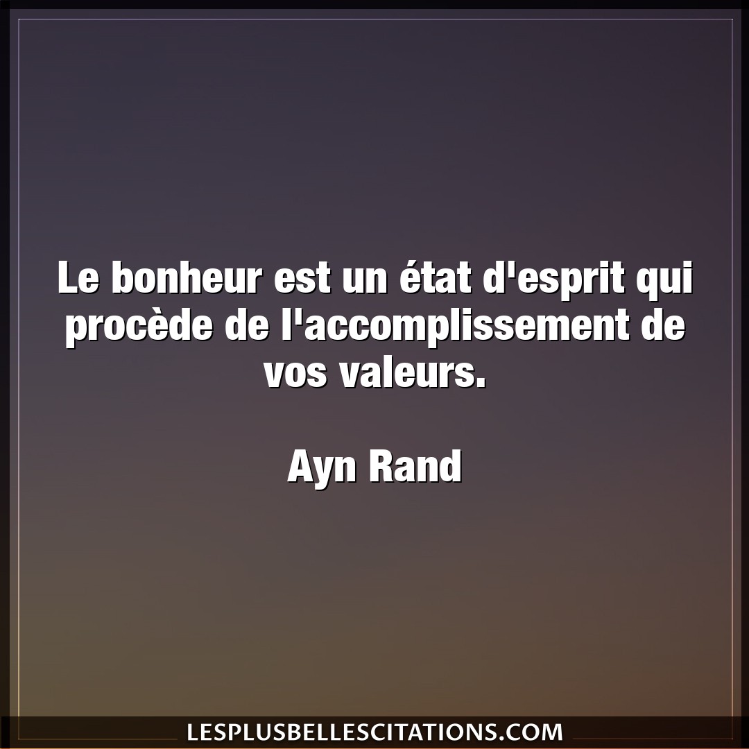Citation Ayn Rand Accomplissement Le Bonheur Est Un Etat D Esprit Qui Procede