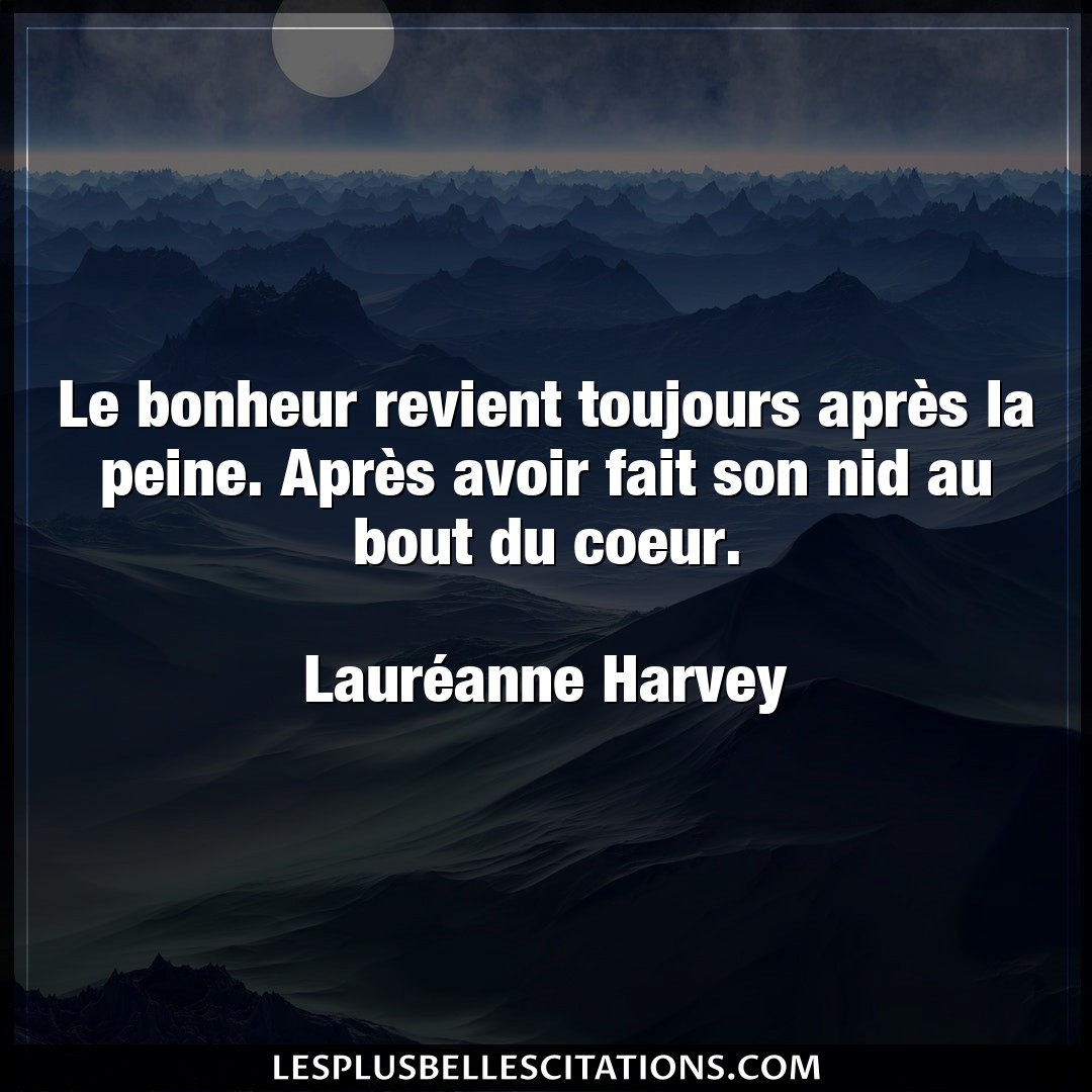 Citation Laureanne Harvey Avoir Le Bonheur Revient Toujours Apres La Peine