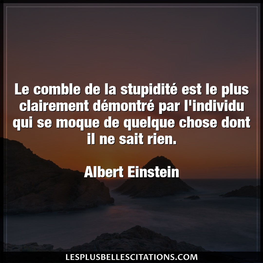 Citation Albert Einstein Chose Le Comble De La Stupidite Est Le Plus Claire