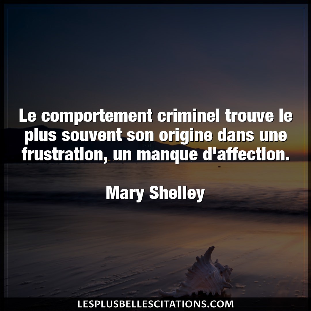 Citation Mary Shelley Affection Le Comportement Criminel Trouve Le Plus Souve