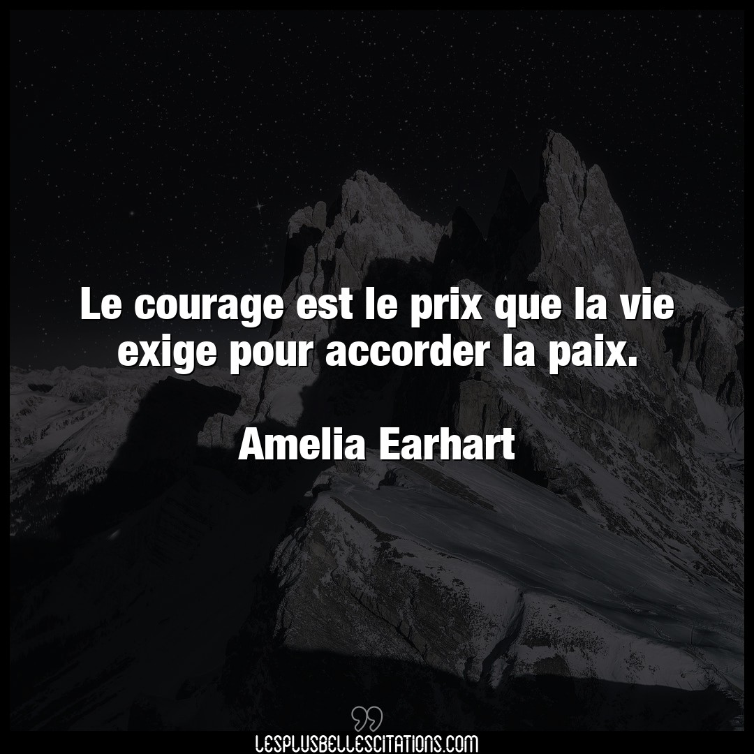 Le courage est le prix que la vie exige pour