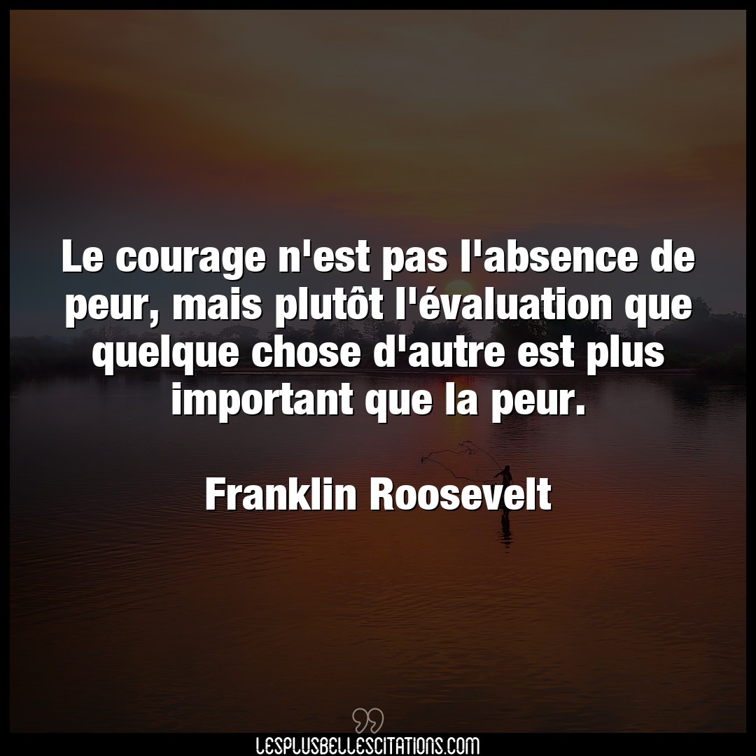 Le courage n’est pas l’absence de peur, mais