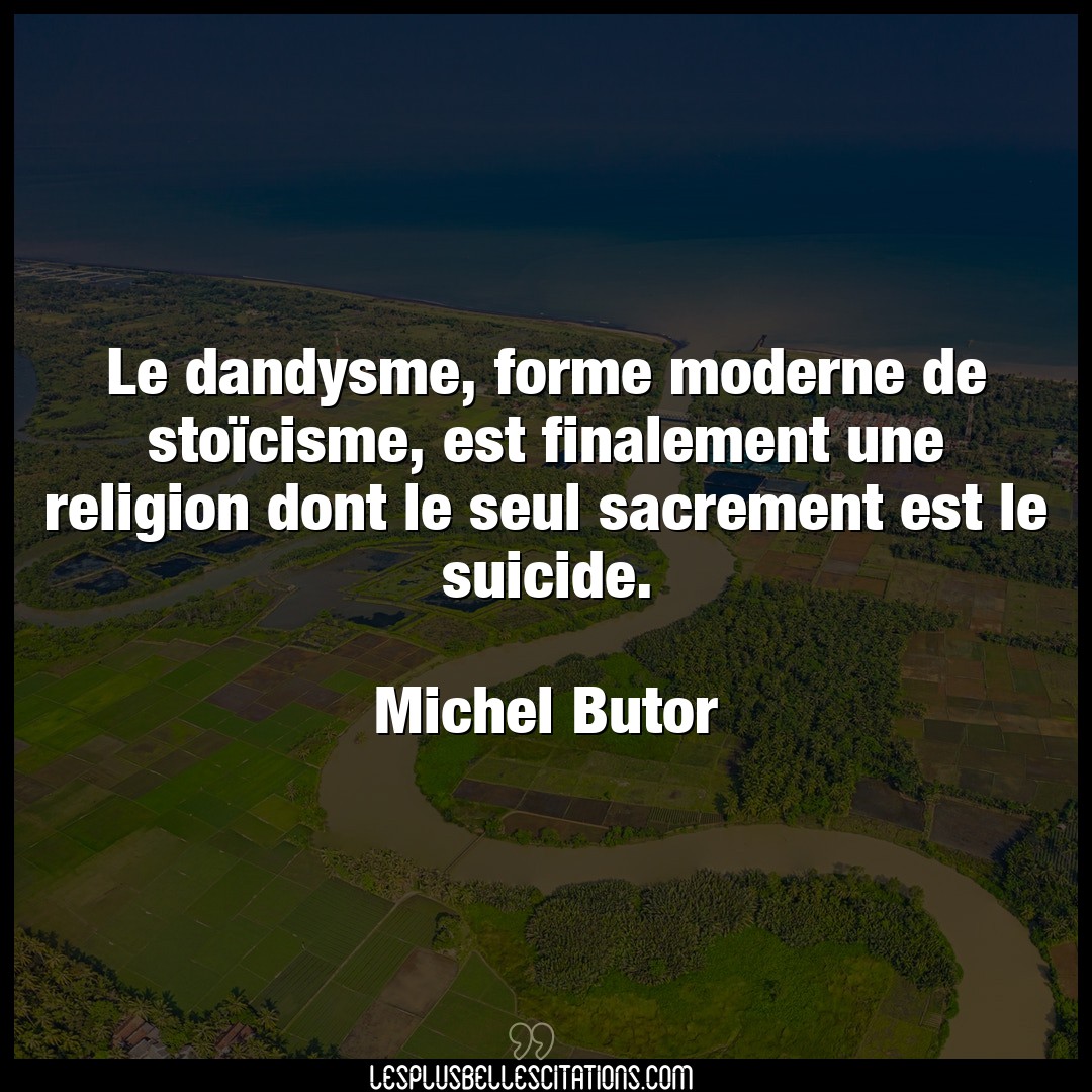 Citation Michel Butor Dandysme Le Dandysme Forme Moderne De Stoicisme Est