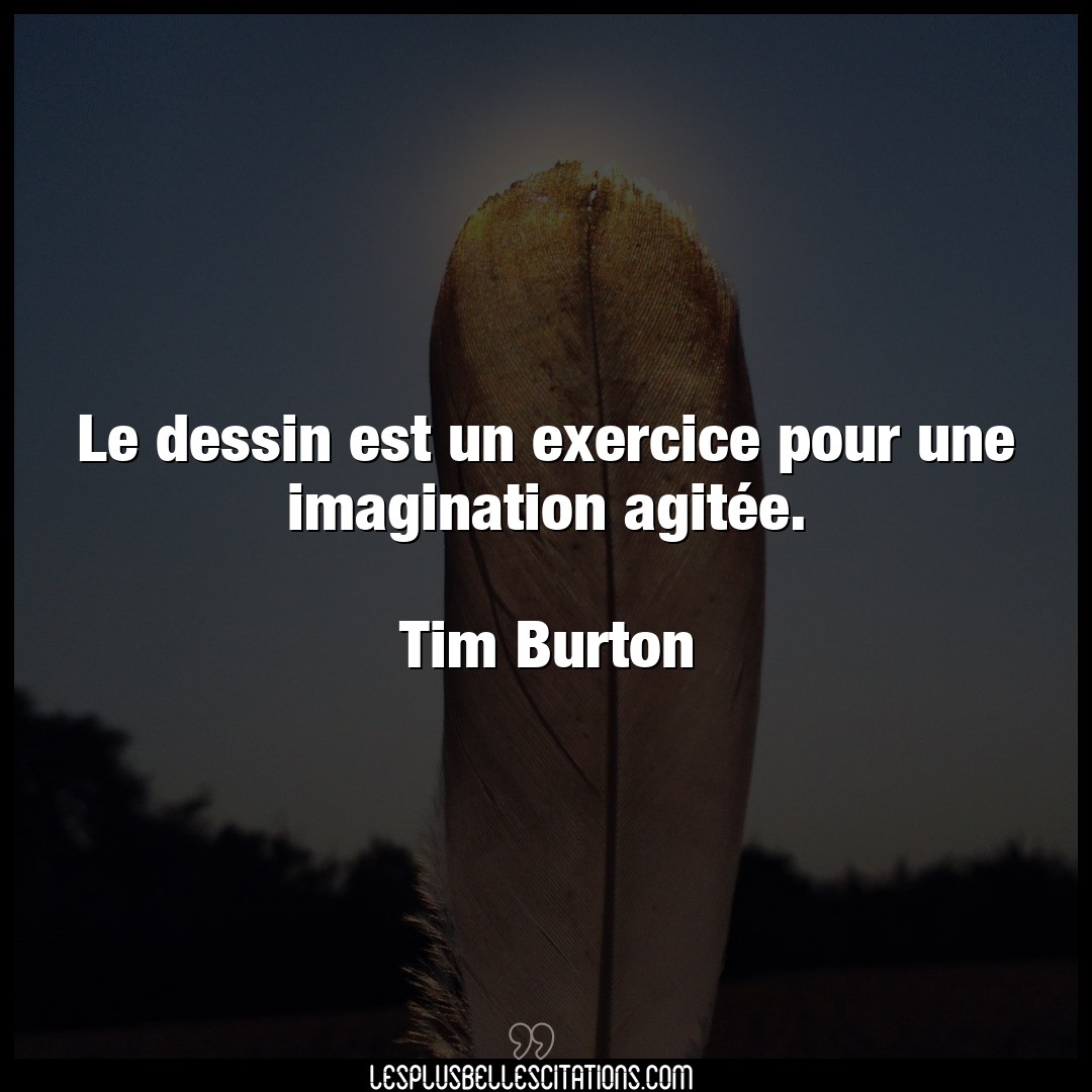 Citation Tim Burton Imagination Le Dessin Est Un Exercice Pour Une Imaginatio