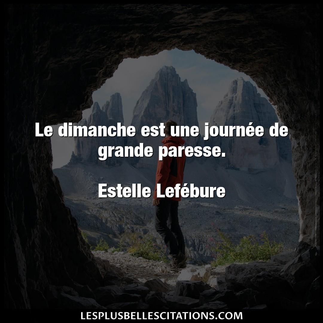 Citation Estelle Lefebure Grande Le Dimanche Est Une Journee De Grande Paress