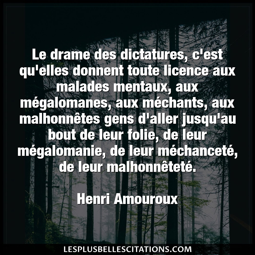 Citation Henri Amouroux Bout Le Drame Des Dictatures C Est Qu Elles Donne