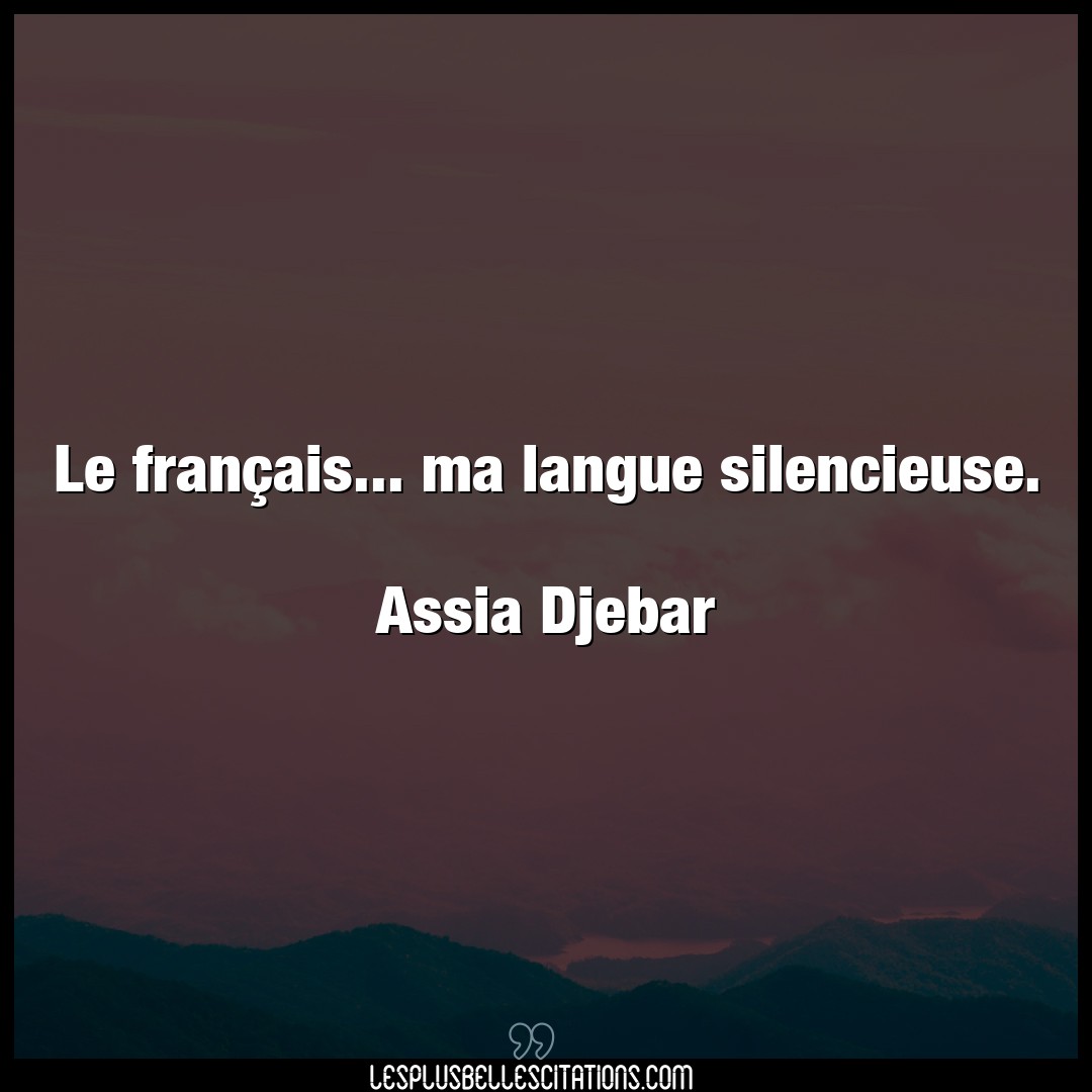 Le français… ma langue silencieuse.

Ass