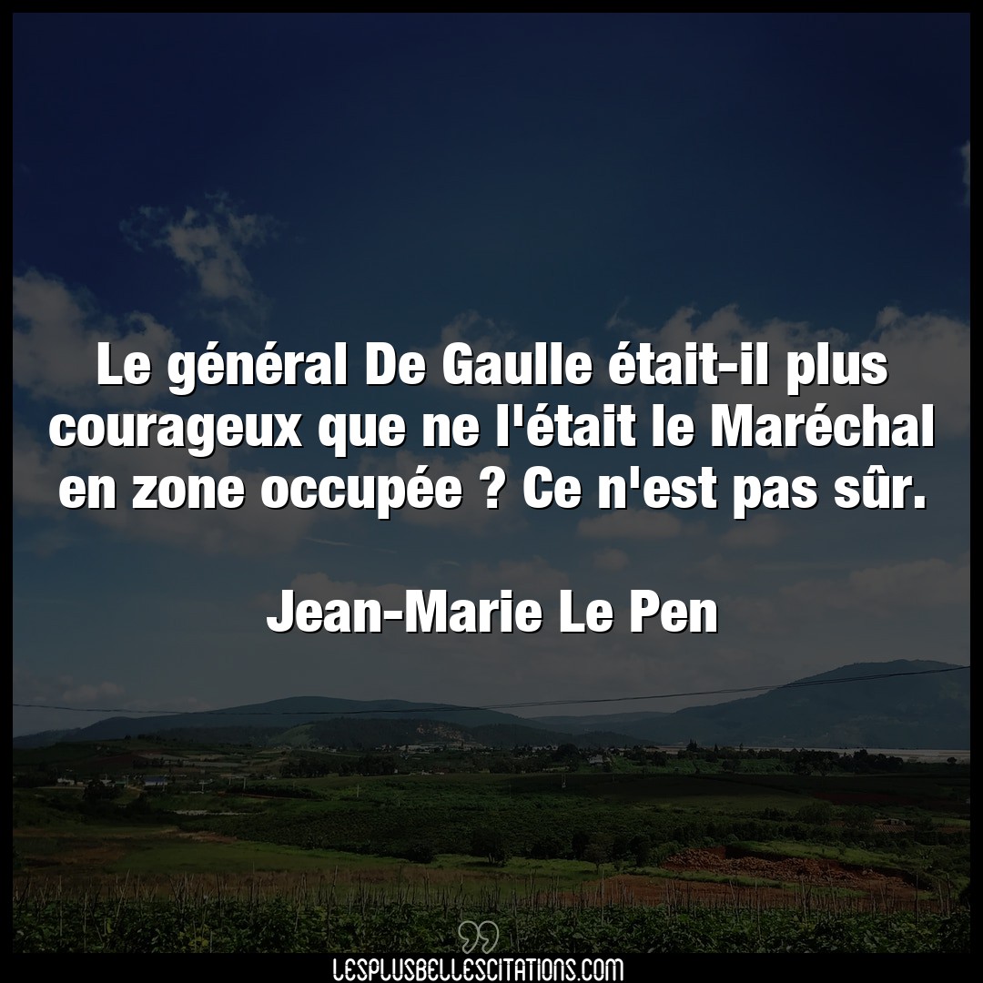 Le général De Gaulle était-il plus courage