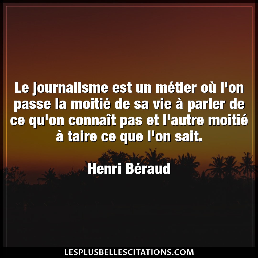 Citation Henri Beraud Autre Le Journalisme Est Un Metier Ou L On Passe