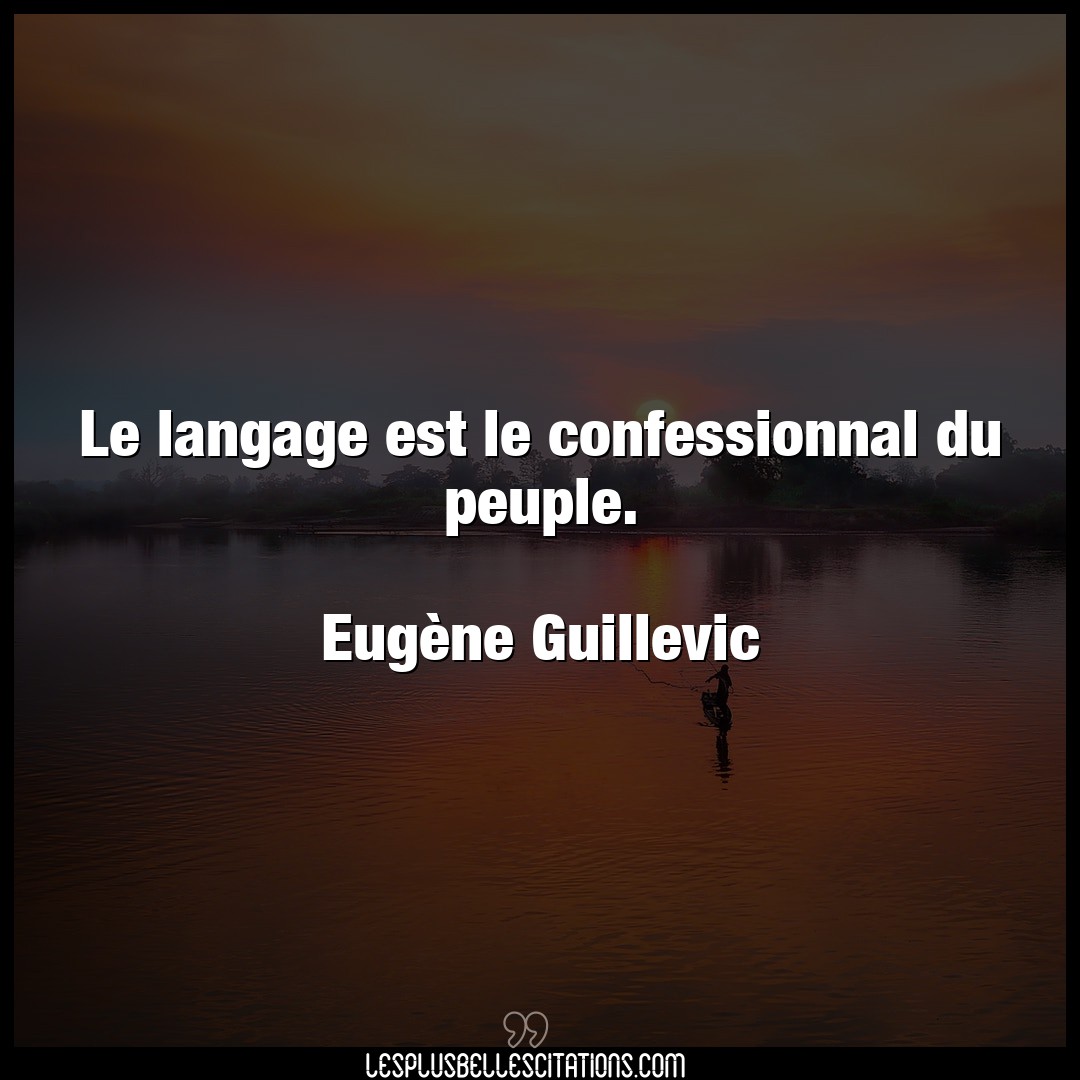 Le langage est le confessionnal du peuple.