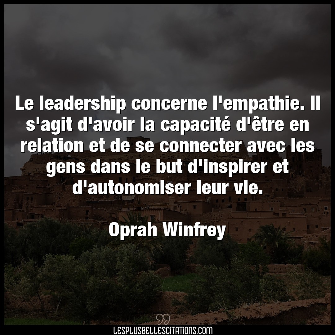 Citation Oprah Winfrey Avoir Le Leadership Concerne L Empathie Il S Agit