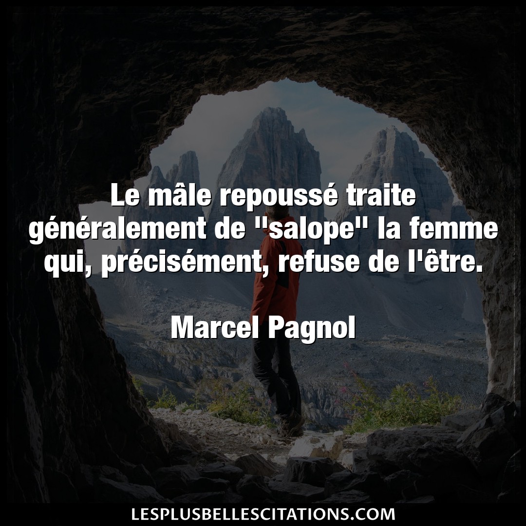 Citation Marcel Pagnol Femme Le Male Repousse Traite Generalement De