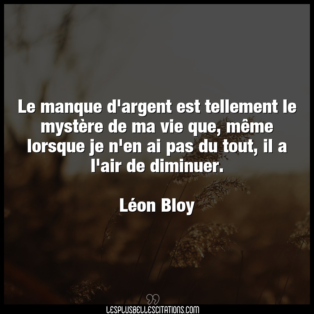 Citation Leon Bloy Air Le Manque D Argent Est Tellement Le Mystere