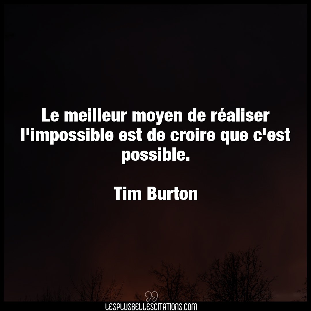 Citation Tim Burton Croire Le Meilleur Moyen De Realiser L Impossible E